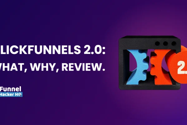 ClickFunnels 2.0: What, Why, Review.