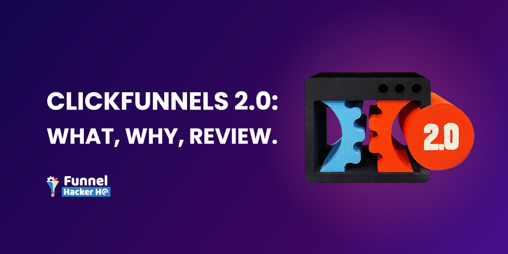 ClickFunnels 2.0: What, Why, Review.