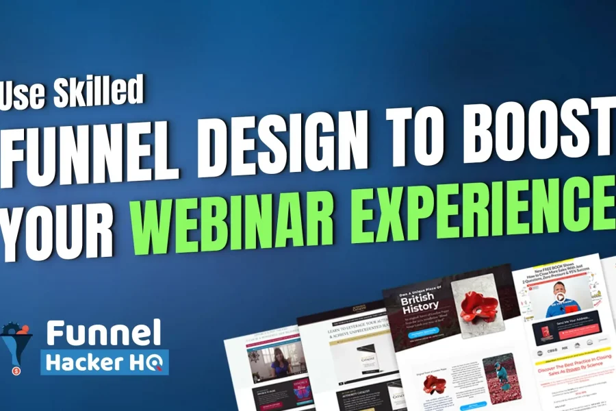 Use Skilled Funnel Design to Boost Your Webinar Experience