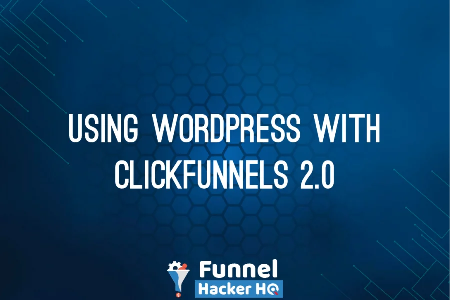 Using WordPress With ClickFunnels 2.0
