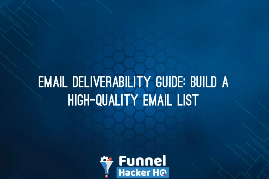 Email Deliverability Guide: Build A High-Quality Email List