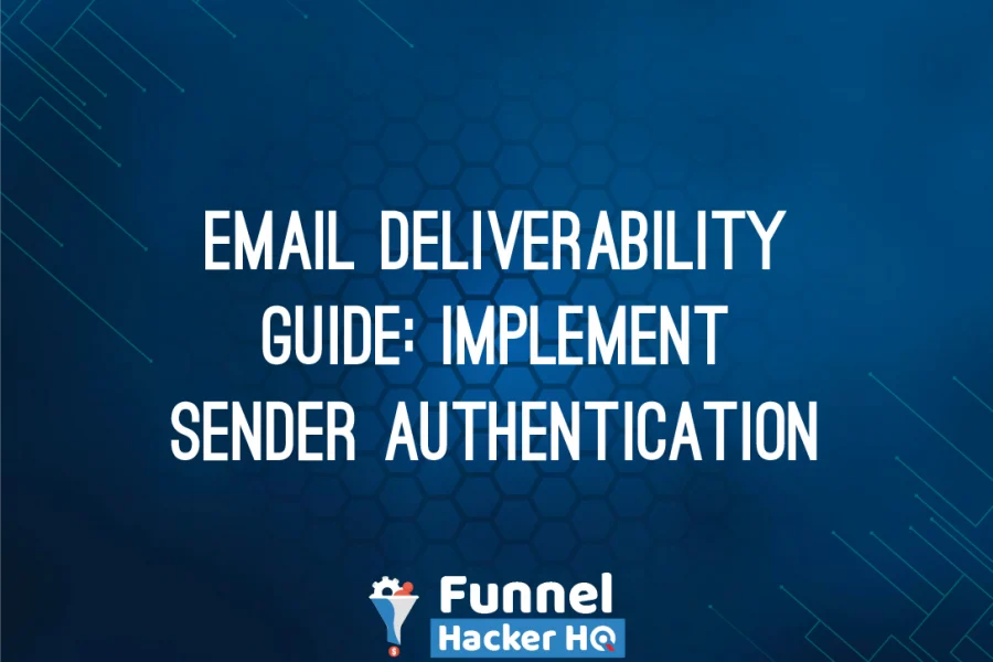 Email Deliverability Guide: Implement Sender Authentication