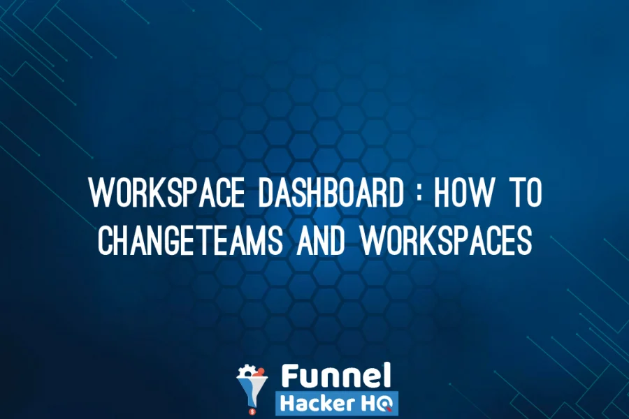 Workspace Dashboard : How to Change Teams and Workspaces