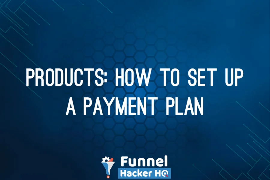 Products: How to Set Up a Payment Plan